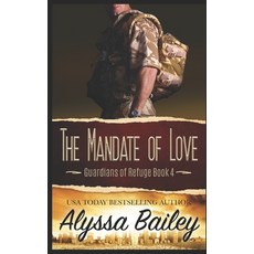 (영문도서) The Mandate of Love (Guardians of Refuge Book 4) Paperback, Alyssa Bailey Romance, English, 9781735627298