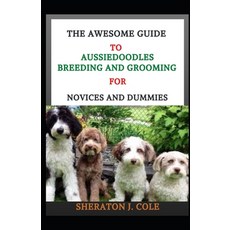 The Awesome Guide To Aussiedoodles Breeding And Grooming For Novices And Dummies Paperback, Independently Published, English, 9798712055647