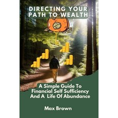 (영문도서) Directing Your Path to Wealth: A Simple Guide To Financial Self-Sufficiency And a Life Of Abu... Paperback, Independently Published, English, 9798882642302