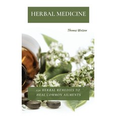 Herbal Medicine: 150 Herbal Remedies to Heal Common Ailments Hardcover, Thomas Watson, English, 9781802870046