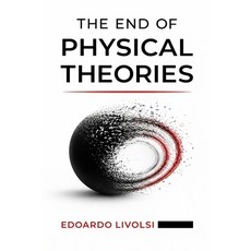 (영문도서)The End of Physical Theories: A Closed Variational Foundation of Reality Paperback, Independently Published, English, 9798244194531