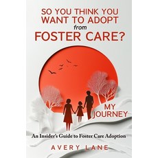 (영문도서) So You Think You Want to Adopt from Foster Care?: My Journey and an Insider's G... Paperback, Independently Published, English, 9798339562283