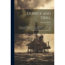 (영문도서) Derrick and Drill: Or an Insight Into the Discovery Development and Present Condition and ... Paperback, Legare Street Press, English, 9781022794856