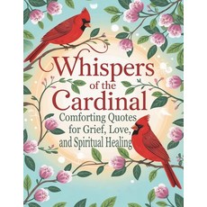 (영문도서)Whispers of the Cardinal: Comforting Quotes for Grief Love and Spiritual Healing Paperback, Independently Published, English, 9798265917683