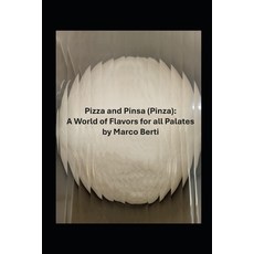 (영문도서) Pizza and Pinsa (Pinza): A World of Flavors for all Palates Paperback, Independently Published, English, 9798304673747
