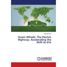 (영문도서) Green Wheels: The Electric Highway: Accelerating the Shift to EVs Paperback, LAP Lambert Academic Publis..., English, 9786208427269