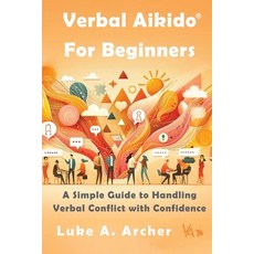 (英文圖書)Verbal Aikido(R) for Beginners: A Simple Guide to Handling Verbal Conflict with... 平裝版, Betterfly Publications, 英文