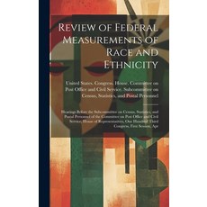 (영문도서) Review of Federal Measurements of Race and Ethnicity: Hearings Before the Subcommittee on Cen... Hardcover, Legare Street Press, English, 9781019941058