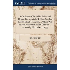 (영문도서) A Catalogue of the Noble Select and Elegant Library of the Rt. Hon. Stephen Lord Holland D... Hardcover, Gale Ecco, Print Editions, English, 9781379652502