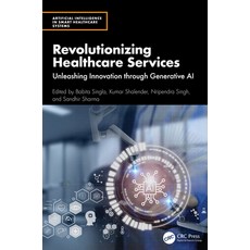 (영문도서)Revolutionizing Healthcare Services: Unleashing Innovation through Generative AI Hardcover, CRC Press, English, 9781032871585