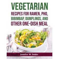 (영문도서) Vegetarian Recipes for Ramen Pho Bibimbap Dumplings and Other One-Dish Meal Paperback, Jennifer W. Snider, English, 9781803799148