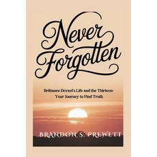 (영문도서)Never Forgotten: Brittanee Drexel's Life and the Thirteen-Year Journey to Find T... Paperback, Independently Published, English, 9798293918294