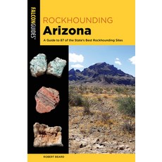 (영문도서) Rockhounding Arizona: A Guide to the State's Best Rockhounding Sites Paperback, Falcon Press Publishing, English, 9781493058303