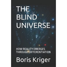 (영문도서)The Blind Universe: How Reality Emerges Through Differentiation Paperback, Independently Published, English, 9798244237719