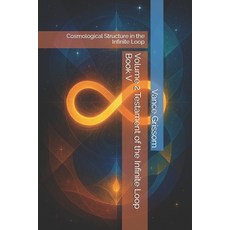 (영문도서)Volume 2 Testament of the Infinite Loop Book V: Cosmological Structure in the In... Paperback, Independently Published, English, 9798249344207 Independently Published, English, 9798249344207