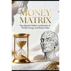 (英文圖書)Money matrix: Decode The Hidden Architecture Of Wealth Energy And Human Value 平裝版, Independently Published, 英文