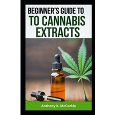 (영문도서) Beginner's Guide to Cannabis Extracts: Explore the Best Extracts for a Smooth Journey Paperback, Independently Published, English, 9798865706434