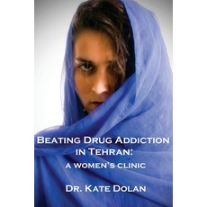 Beating Drug Addiction in Tehran: A Women's Clinic Paperback, Glass House, English, 9781922332325