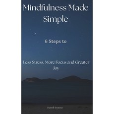 (영문도서)Mindfulness Made Simple: 6 Steps to Less Stress More Focus and Greater Joy Paperback, Independently Published, English, 9798267504690