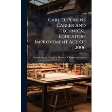 (영문도서)Carl D. Perkins Career And Technical Education Improvement Act Of 2006 Hardcover, Hutson Street Press, English, 9781024278422
