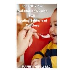 The Thriving Pediatrician's Guide FOR Feeding Babies and Toddlers: How to Integrate Foods Master P... Paperback, Independently Published