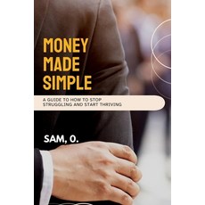 (영문도서)Money Made Simple: A Guide To How To Stop Struggling and Start Thriving Paperback, Independently Published, English, 9798275505122