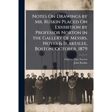 (영문도서)Notes On Drawings by Mr. Ruskin Placed On Exhibition by Professor Norton in the... Paperback, Hutson Street Press, English, 9781023986793