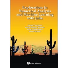 (영문도서)Explorations in Numerical Analysis and Machine Learning with Julia Paperback, World Scientific Publishing..., English, 9789819819485