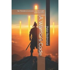 (영문도서)A Warrior's Code: Six Timeless Lessons for Strength and Success Paperback, Independently Published, English, 9798314263891