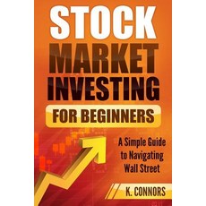 (영문도서) Stock Market Investing for Beginners: A Simple Guide to Navigating Wall Street Paperback, Independently Published, English, 9781090253187