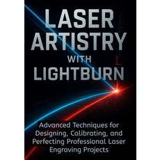 (영문도서)Laser Artistry with Lightburn Paperback, Independently Published, English, 9798273835665