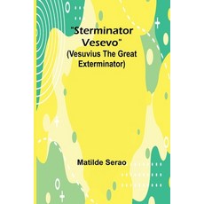 (영문도서) Sterminator Vesevo (Vesuvius the great exterminator) Paperback, Alpha Edition, English, 9789362513861
