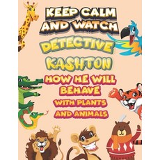 keep calm and watch detective Kashton how he will behave with plant and animals: A Gorgeous Coloring... Paperback, Independently Published, English, 9798586510204