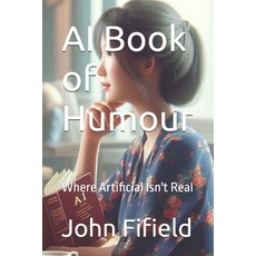 (英文圖書)AI Book of Humour: Where Artificial Isn't Real 平裝版, Independently Published, 英文