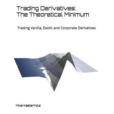 (영문도서) Trading Derivatives: The Theoretical Minimum: Trading Vanilla Exotic and Corporate Derivatives Paperback, Mak Risk, English, 9780578548654