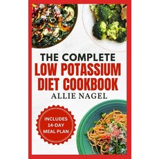 (영문도서) The Complete Low Potassium Diet Cookbook: Easy Tasty Recipes and Meal Prep to Manage CKD Sta... Paperback, Independently Published, English, 9798870996844