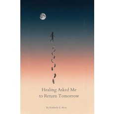 (영문도서)Healing Asked Me to Return Tomorrow Paperback, Pass the Light, English, 9798295557484