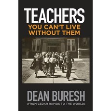 (영문도서) Teachers: You Can't Live Without Them Paperback, Independently Published, English, 9798404063004