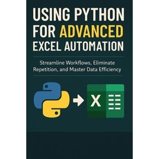 (영문도서)Using Python for Advanced Excel Automation: Streamline Workflows Eliminate Repe... Paperback, Independently Published, English, 9798317027315
