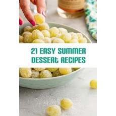 21 Easy Summer Dessert Recipes: Best Summer Party Desserts Paperback, Independently Published