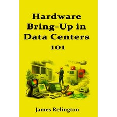(영문도서)Hardware Bring-Up in Data Centers 101: Out-of-Band Access Firmware and Burn-In... Paperback, Independently Published, English, 9798242067332