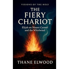 (영문도서)The Fiery Chariot: Elijah's Showdown on Mount Carmel and the Whirlwind Paperback, Independently Published, English, 9798269583150