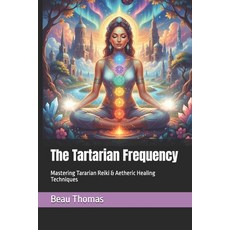 (영문도서)The Tartarian Frequency: Mastering Tararian Reiki & Aetheric Healing Techniques Paperback, Independently Published, English, 9798271294044