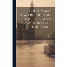 (영문도서) County and Town in England Together With Some Annals of Churnside Hardcover, Legare Street Press, English, 9781019905678