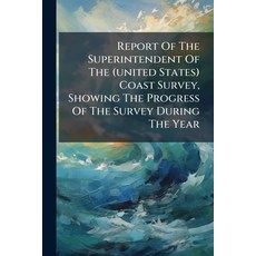 (영문도서)Report Of The Superintendent Of The (united States) Coast Survey Showing The Pr... Paperback, Nabu Press, English, 9781245345774