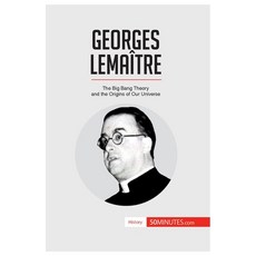 (영문도서) Georges Lemaître: The Big Bang Theory and the Origins of Our Universe Paperback, 50minutes.com, English, 9782806294814