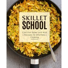 Skillet School: Cast Iron Skillet and Wok Recipes for Effortless Cooking (2nd Edition) Paperback, Independently Published, English, 9798648468993