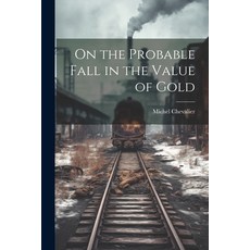 (영문도서) On the Probable Fall in the Value of Gold Paperback, Legare Street Press, English, 9781022074705