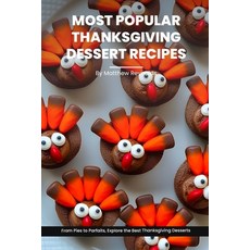 (영문도서) Most Thanksgiving Dessert Recipes Ideas Cookbook: From Pies to Parfaits Explore the ... Paperback, Independently Published, English, 9798866473649