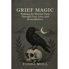 (英文圖書)Grief Magic: Walking the Witches' Path Through Loss Love and Remembrance 平裝版, Independently Published, 英文